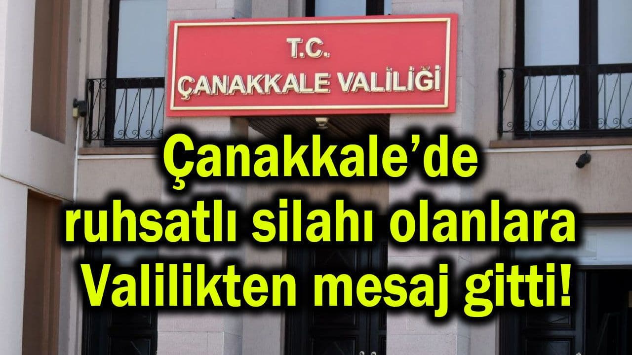 Çanakkale’de ruhsatlı silah sahiplerine Valilikten uyarı: Güvenli saklama zorunluluğu