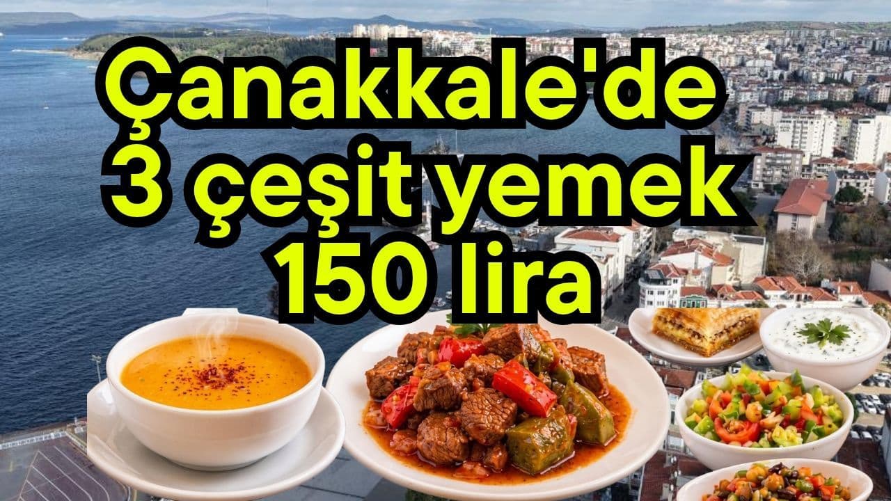 3 çeşit yemek 150 lira Çanakkale'de