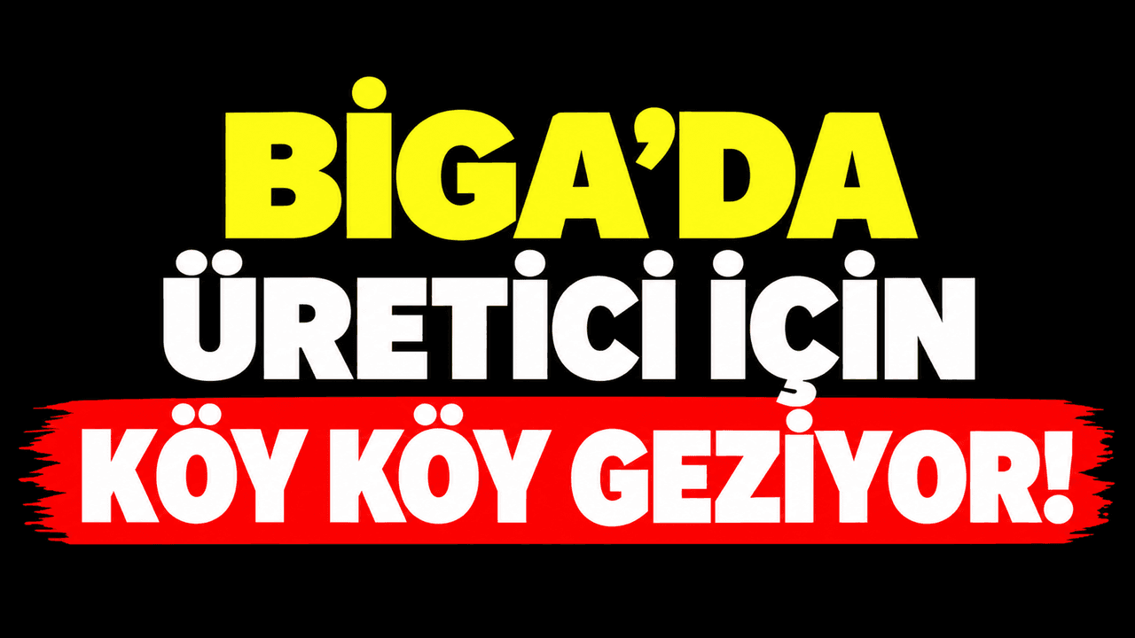 Biga’da çiftçi için köy köy geziyor!