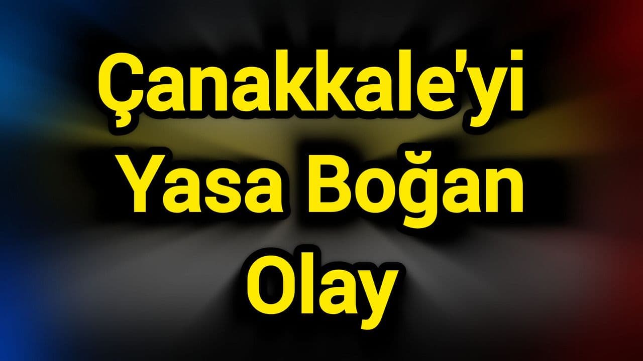 Çanakkale'yi Yasa Boğan Olay