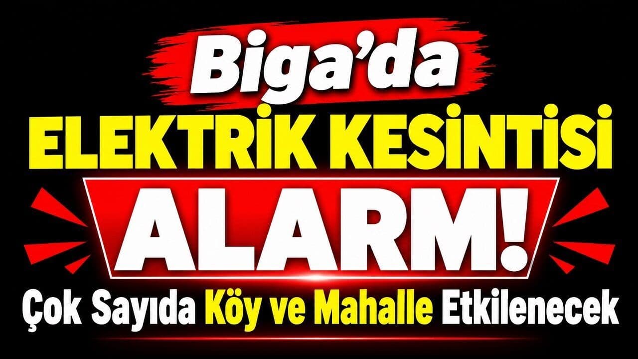 Biga’da Elektrik Kesintisi Alarmı! Çok Sayıda Köy ve Mahalle Etkilenecek