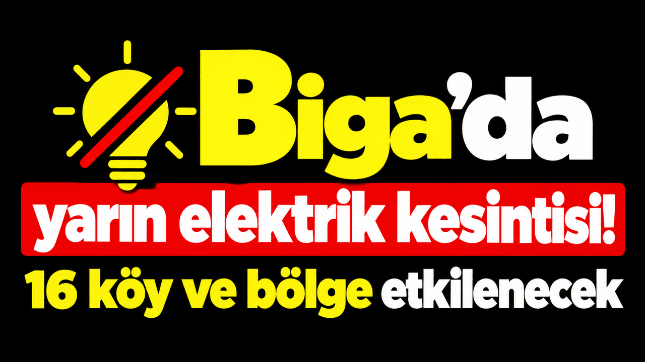 Yarın elektrik kesintisi! 16 köy ve havza etkilenecek Biga’da