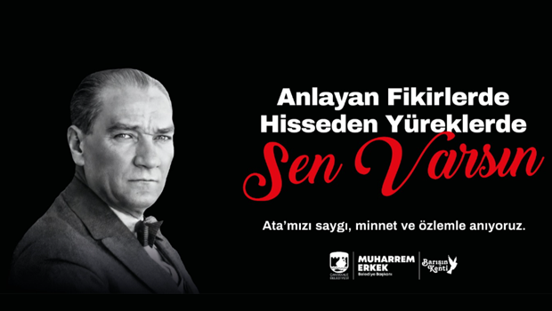 “Fikirlerimizde ve Yüreklerimizde Daima Yaşayacaksın Ata’m…”